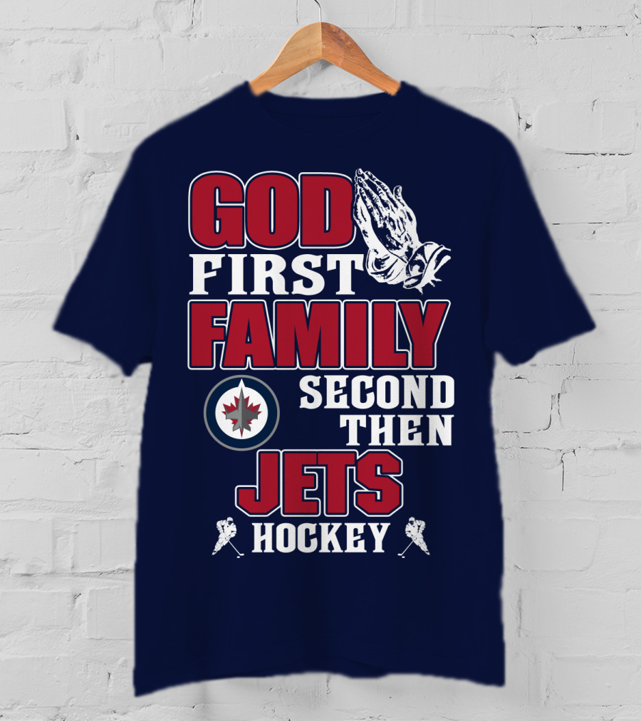 God First Family Second Then Winnipeg Jets Hockey T-Shirt