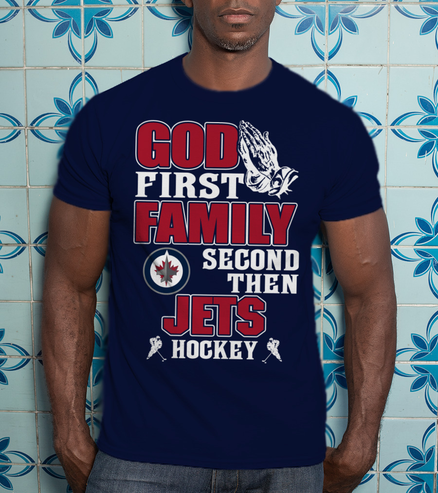 God First Family Second Then Winnipeg Jets Hockey T-Shirt