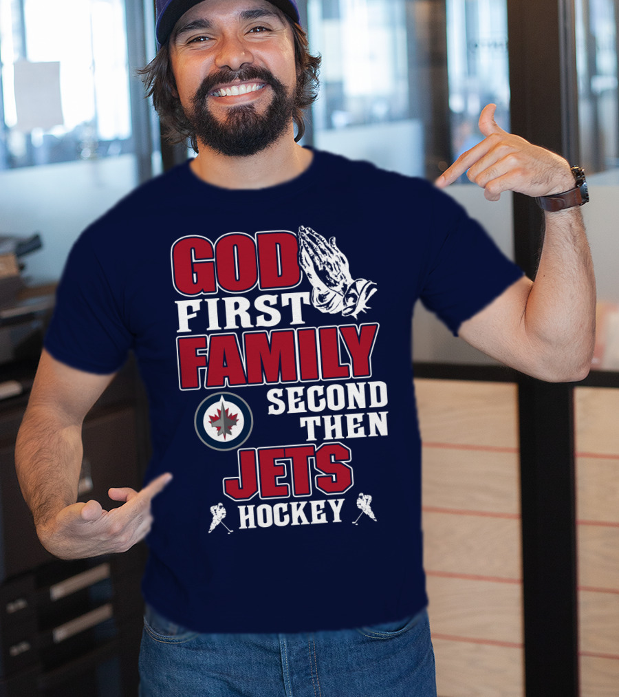 God First Family Second Then Winnipeg Jets Hockey T-Shirt
