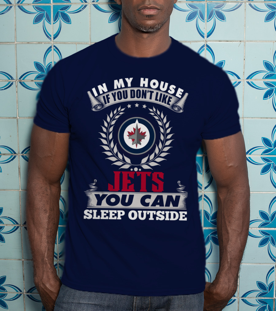 In My House If You Don't Like Winnipeg Jets You Can Sleep Outside T-Shirt
