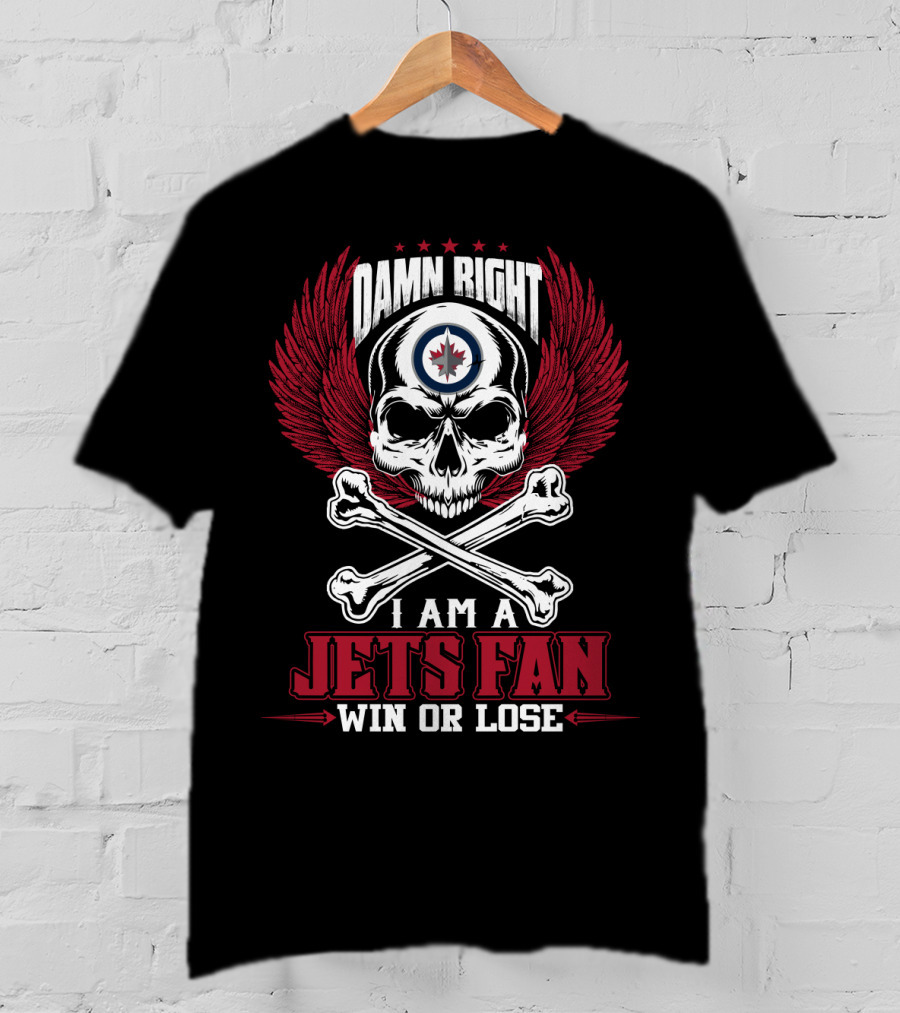 Damn Right I Am A Winnipeg Jets Fan Win Or Lose T-Shirt