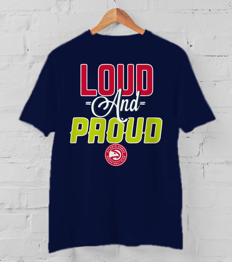 Loud And Proud Atlanta Hawks Basketball Club T-Shirt