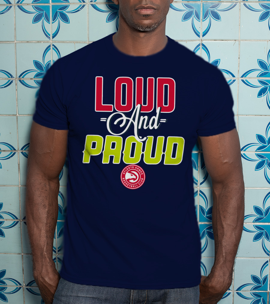 Loud And Proud Atlanta Hawks Basketball Club T-Shirt