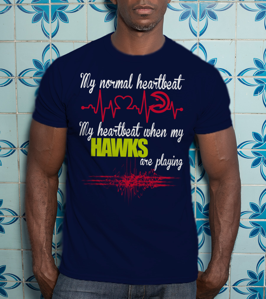 My Normal Heartbeat My Heartbeat When My Hawks Are Playing Atlanta Hawks T-Shirt
