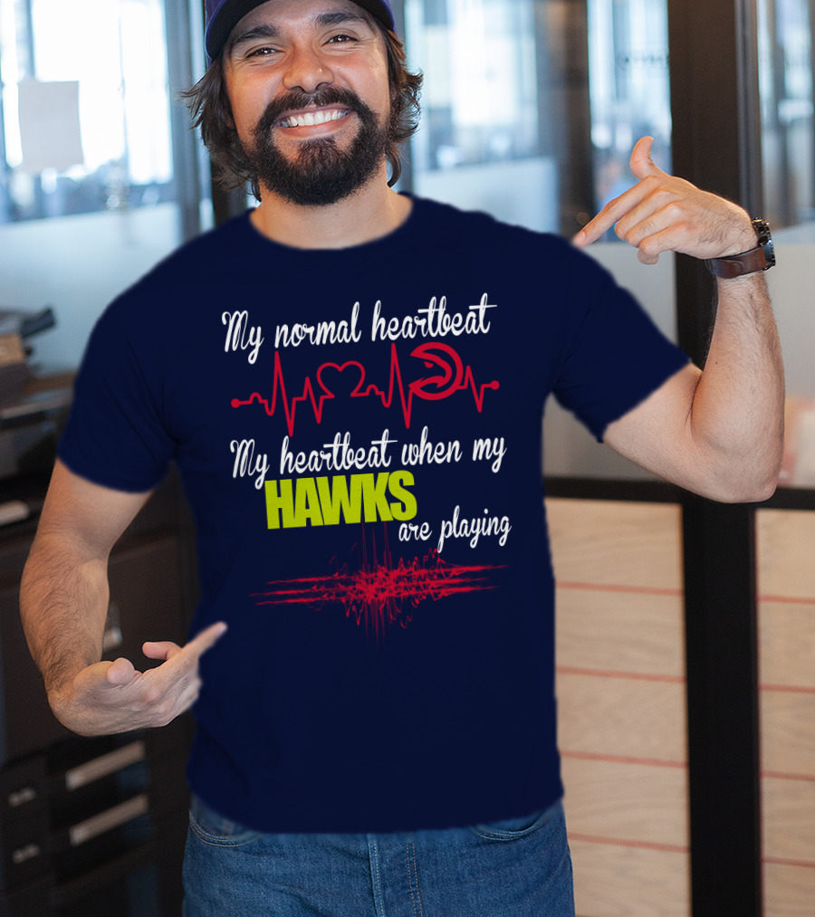 My Normal Heartbeat My Heartbeat When My Hawks Are Playing Atlanta Hawks T-Shirt