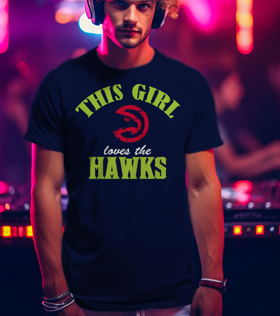 This Girl Loves The Hawks Atlanta Hawks T-Shirt