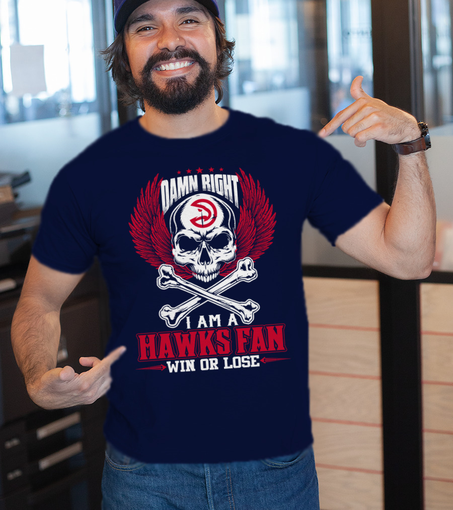 Damn Right I Am A Hawks Fan Win Or Lose Atlanta Hawks T-Shirt