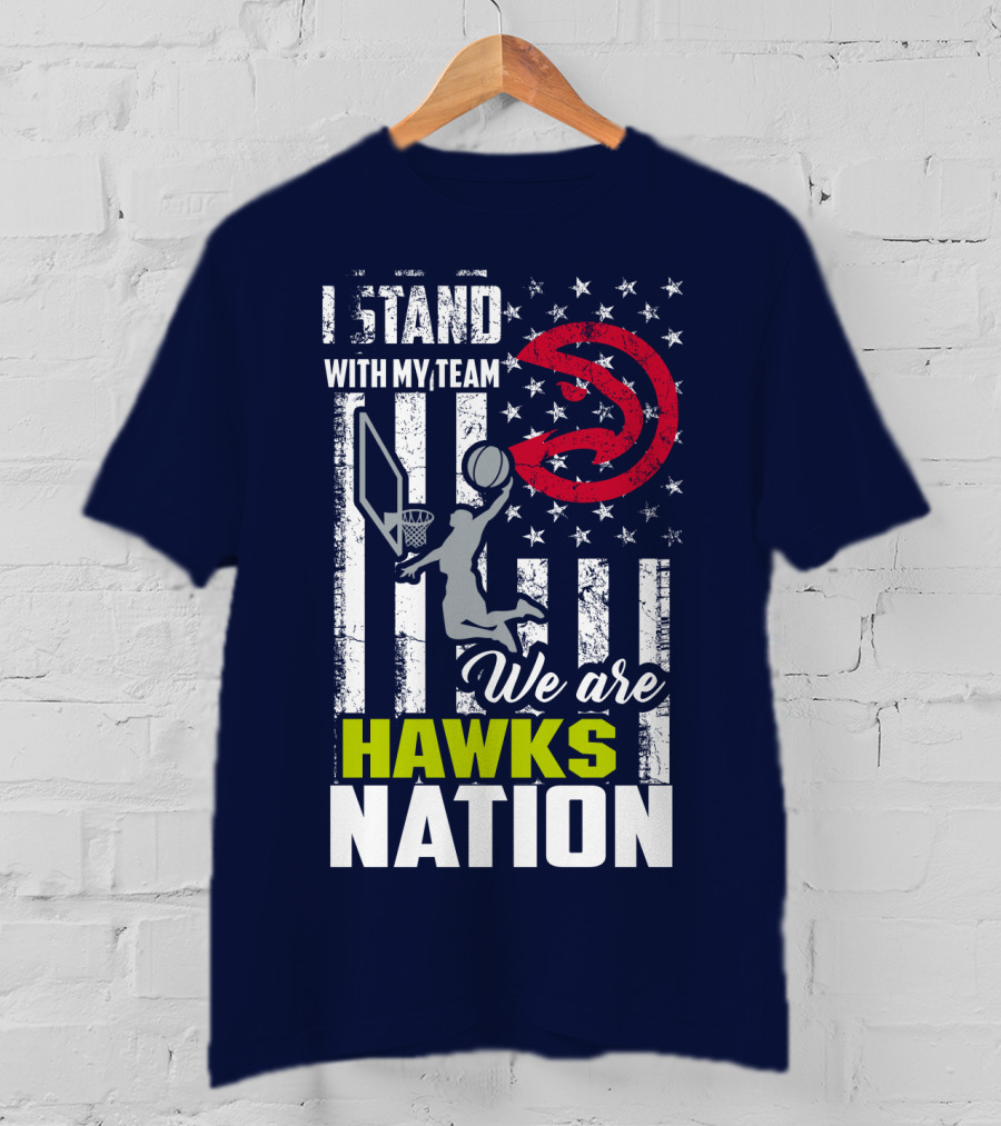 I Stand With My Team We Are Hawks Nation Atlanta Hawks T-Shirt