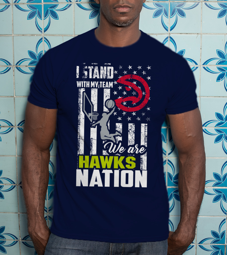 I Stand With My Team We Are Hawks Nation Atlanta Hawks T-Shirt