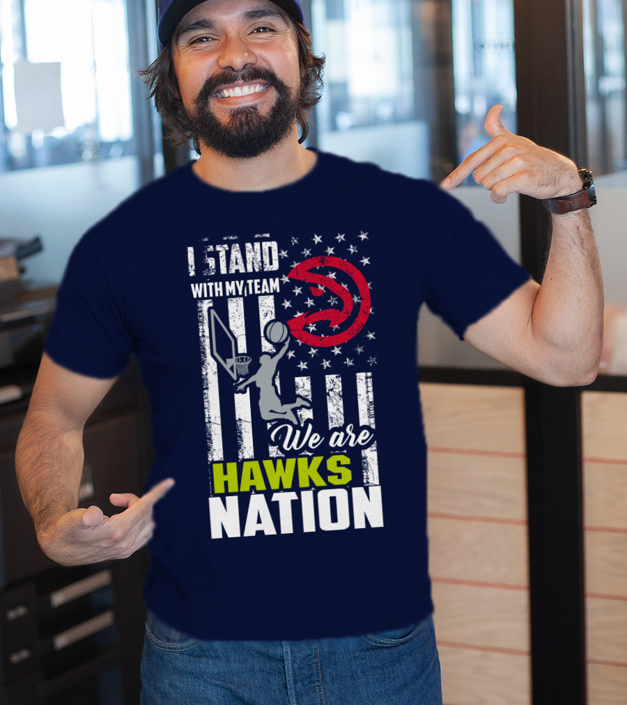 I Stand With My Team We Are Hawks Nation Atlanta Hawks T-Shirt