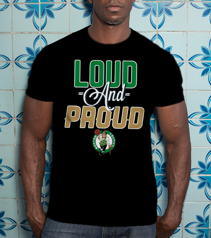 Boston Celtics Loud And Proud T-Shirt