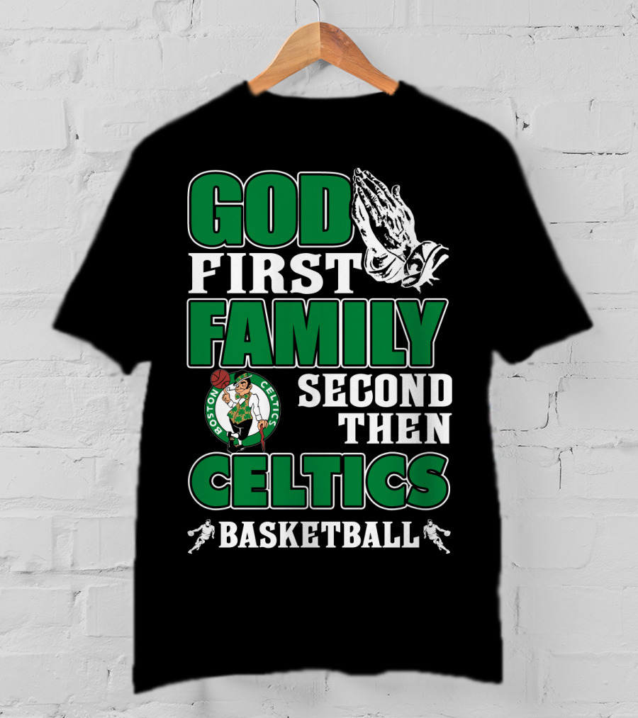 God First Family Second Then Boston Celtics Basketball T-Shirt