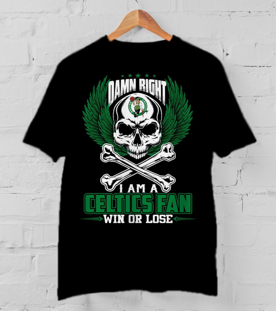 Damn Right I Am A Celtics Fan Win Or Lose T-Shirt