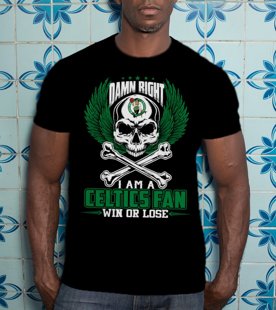 Damn Right I Am A Celtics Fan Win Or Lose T-Shirt