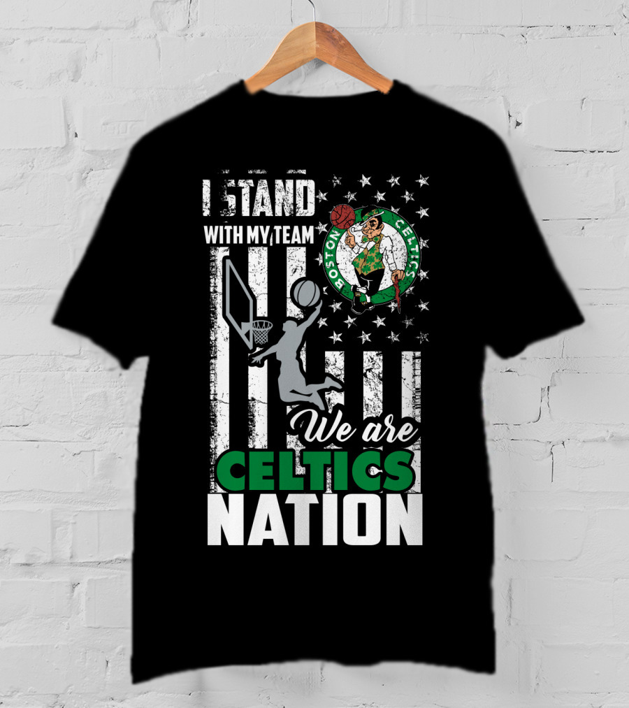 I Stand With My Team We Are Boston Celtics Nation T-Shirt