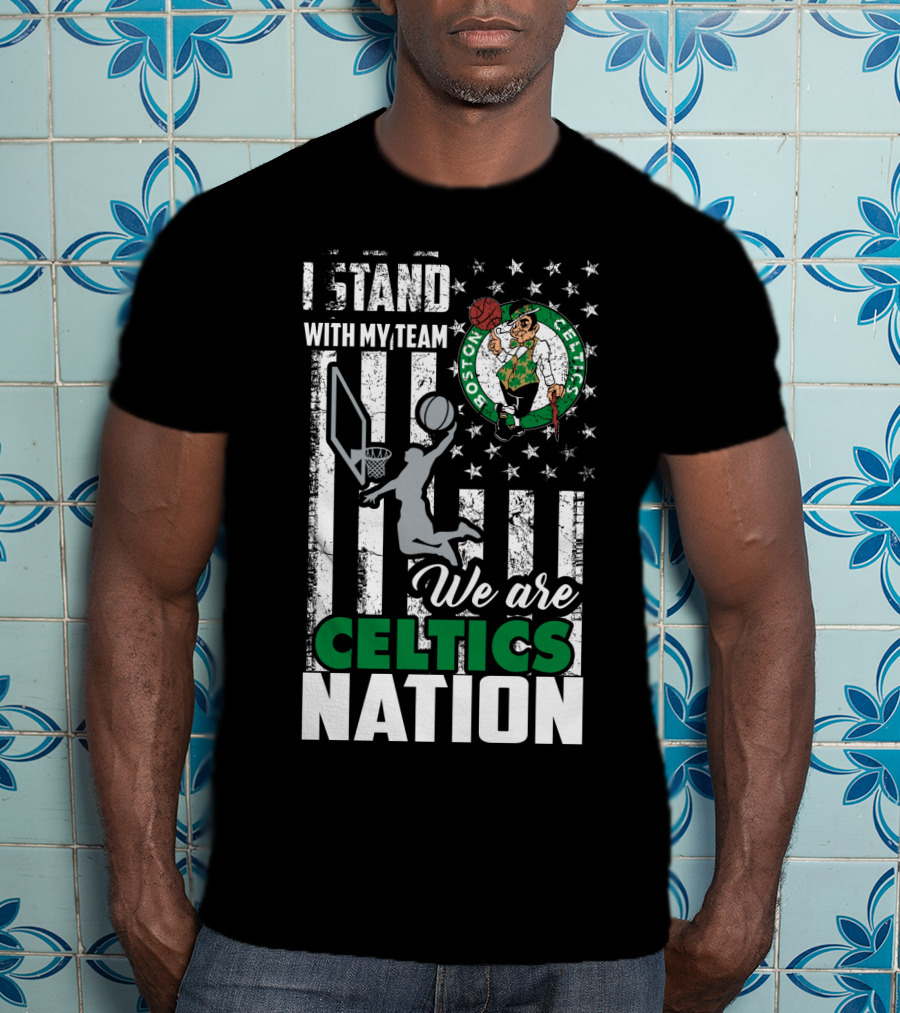I Stand With My Team We Are Boston Celtics Nation T-Shirt