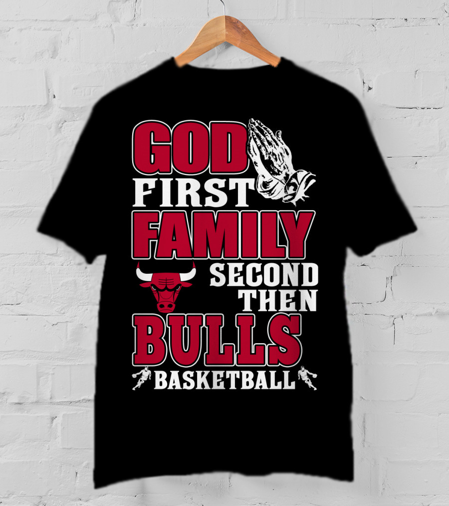 God First Family Second Then Bulls Basketball T-Shirt