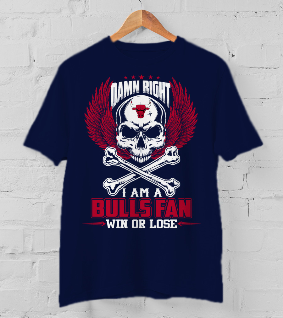 Damn Right I Am A Bulls Fan Win Or Lose Chicago Bulls T-Shirt