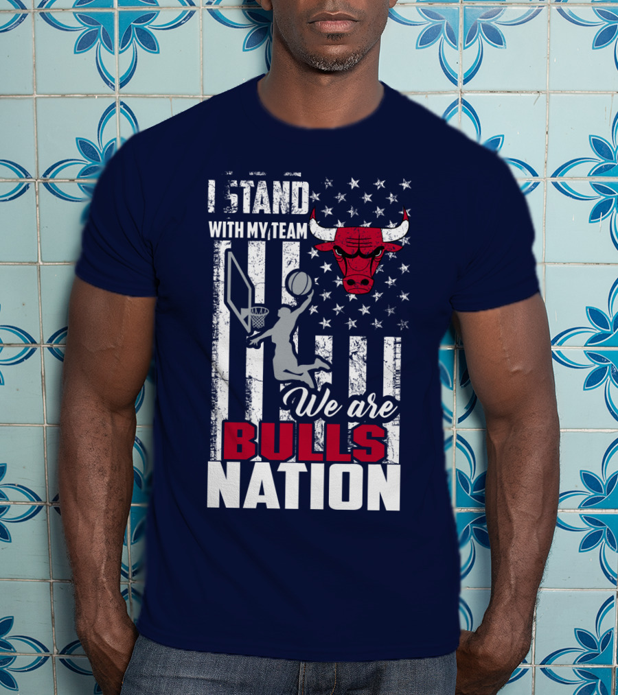 I Stand With My Team We Are Bulls Nation T-Shirt