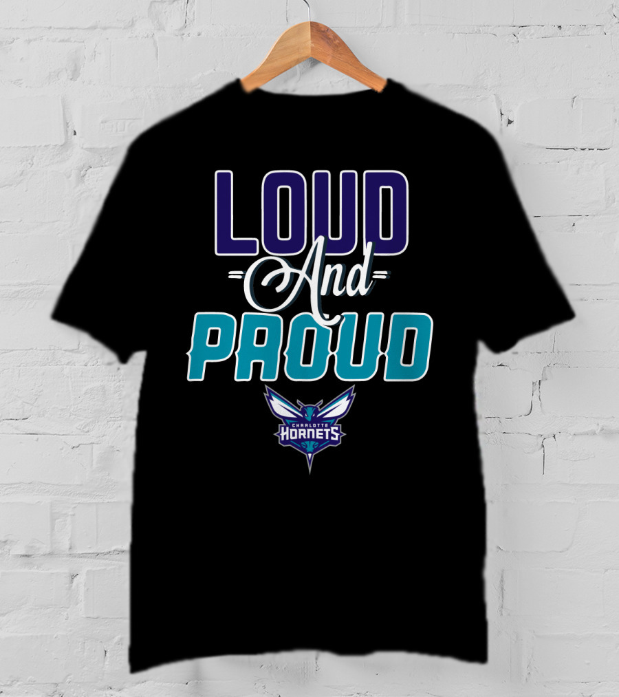 Loud And Proud Charlotte Hornets T-Shirt