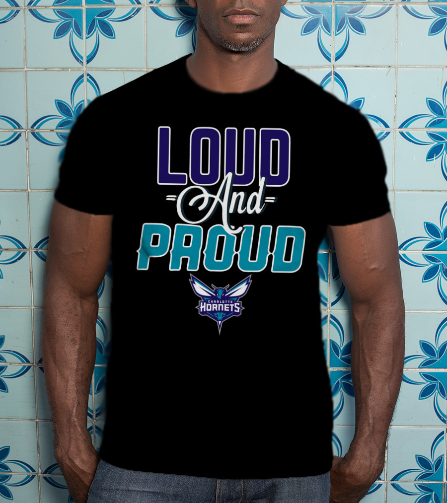 Loud And Proud Charlotte Hornets T-Shirt