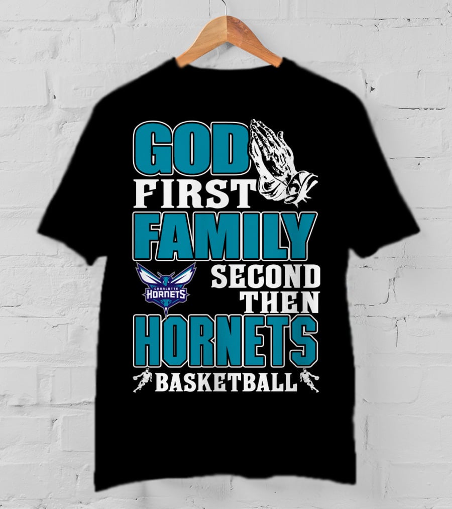 God First Family Second Then Charlotte Hornets Basketball T-Shirt