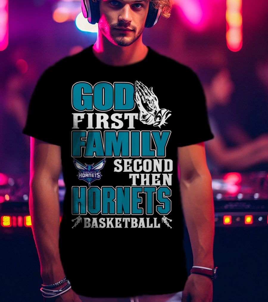 God First Family Second Then Charlotte Hornets Basketball T-Shirt