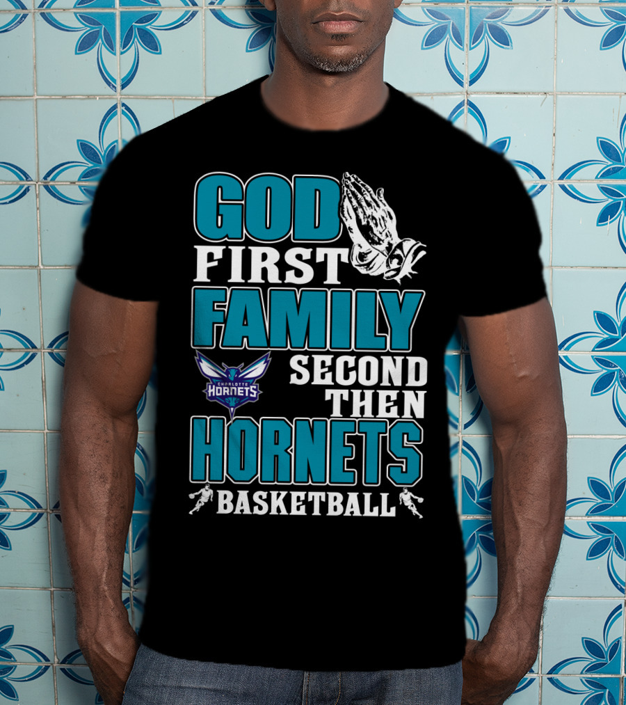 God First Family Second Then Charlotte Hornets Basketball T-Shirt
