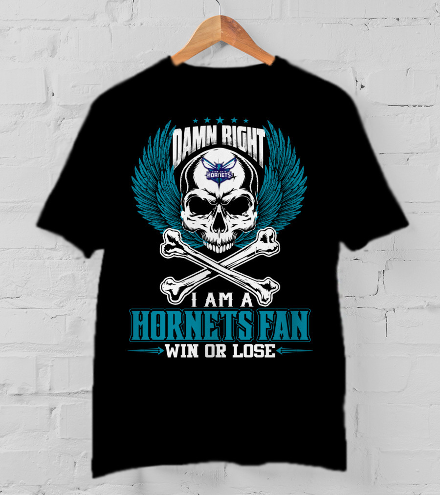 Damn Right I Am A Hornets Fan Win Or Lose Charlotte Hornets T-Shirt