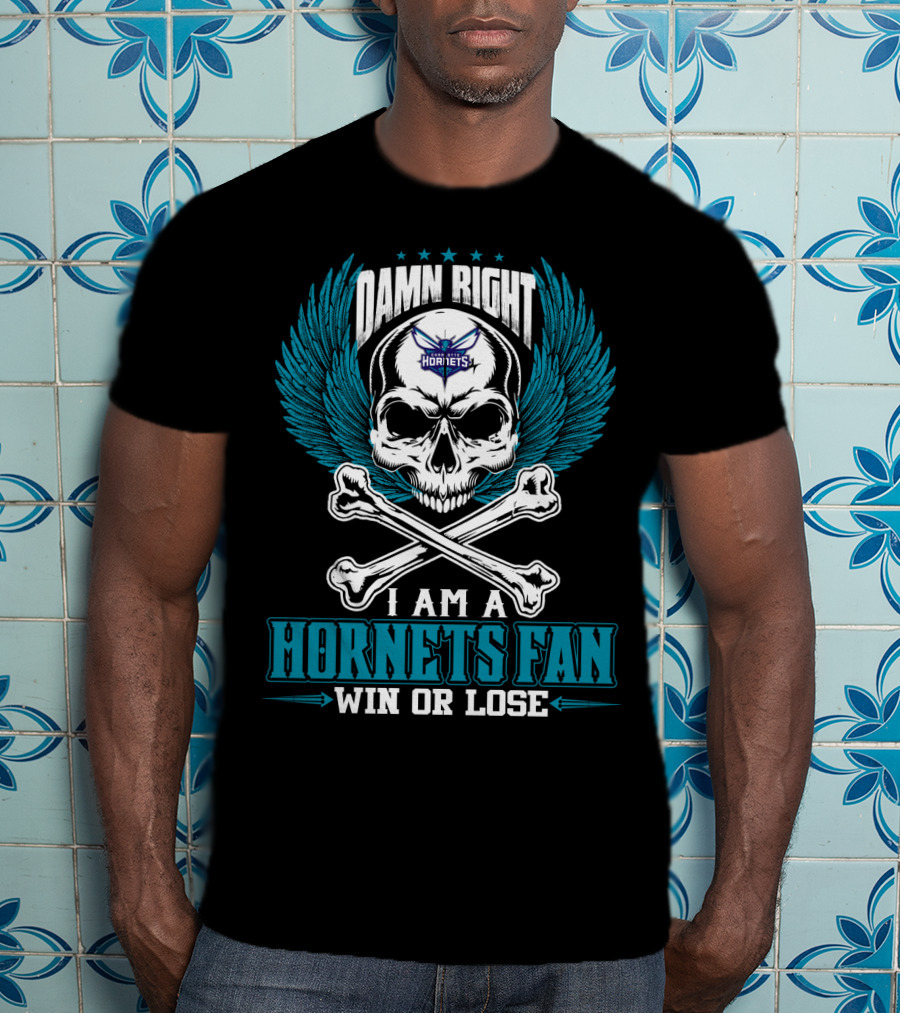 Damn Right I Am A Hornets Fan Win Or Lose Charlotte Hornets T-Shirt