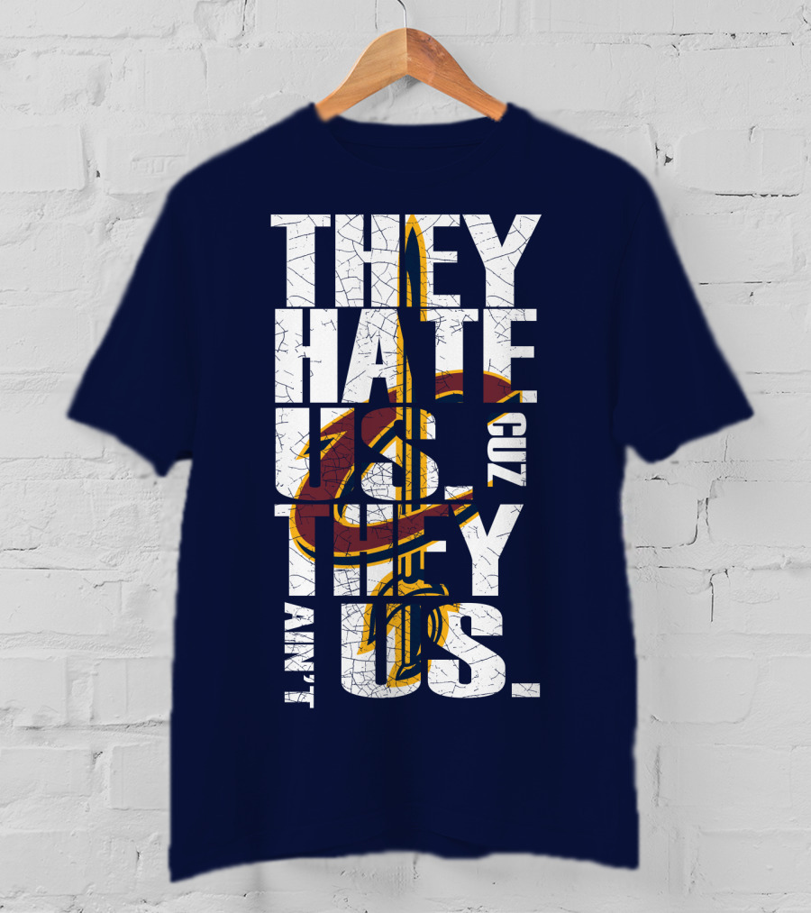 They Hate Us Cuz They Ain't Us Cleveland Cavaliers T-Shirt