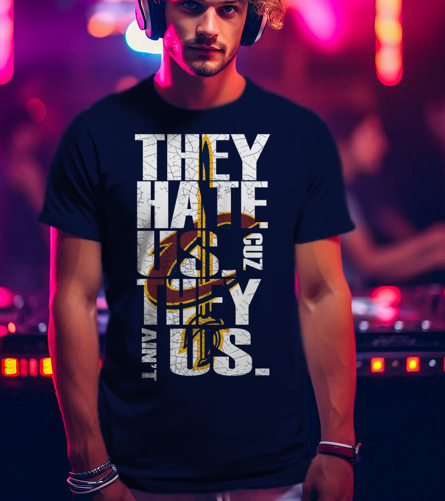 They Hate Us Cuz They Ain't Us Cleveland Cavaliers T-Shirt