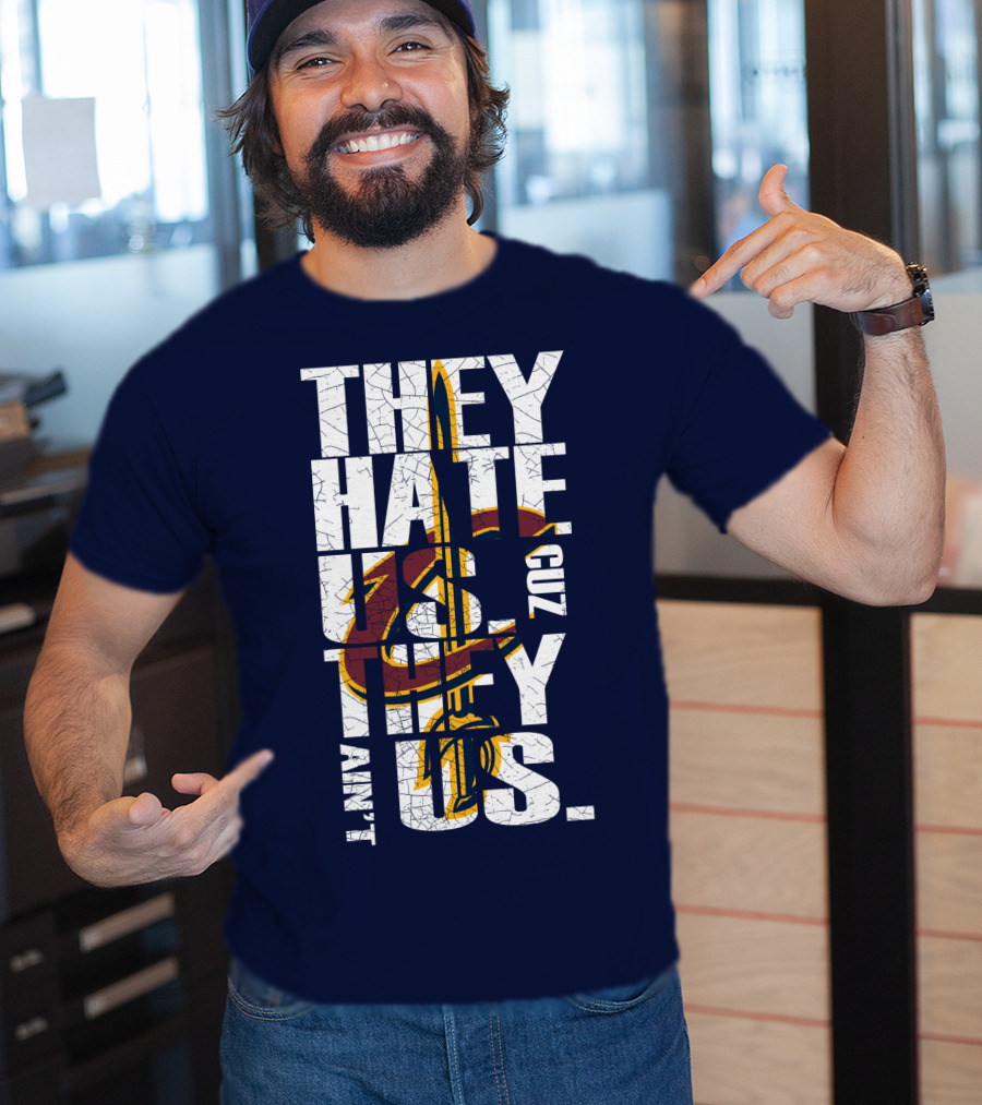 They Hate Us Cuz They Ain't Us Cleveland Cavaliers T-Shirt