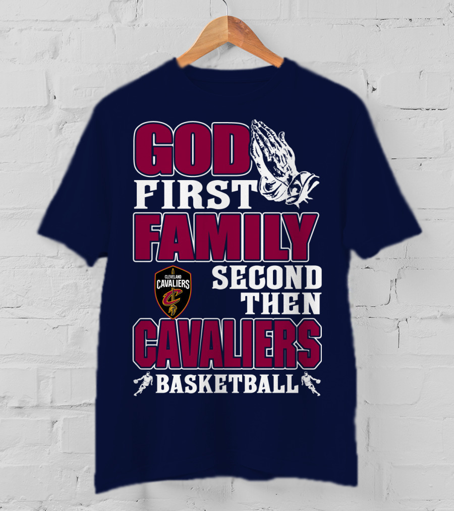 God First Family Second Then Cleveland Cavaliers Basketball T-Shirt