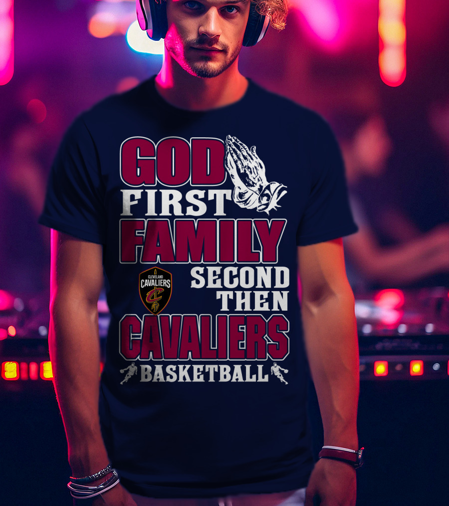 God First Family Second Then Cleveland Cavaliers Basketball T-Shirt