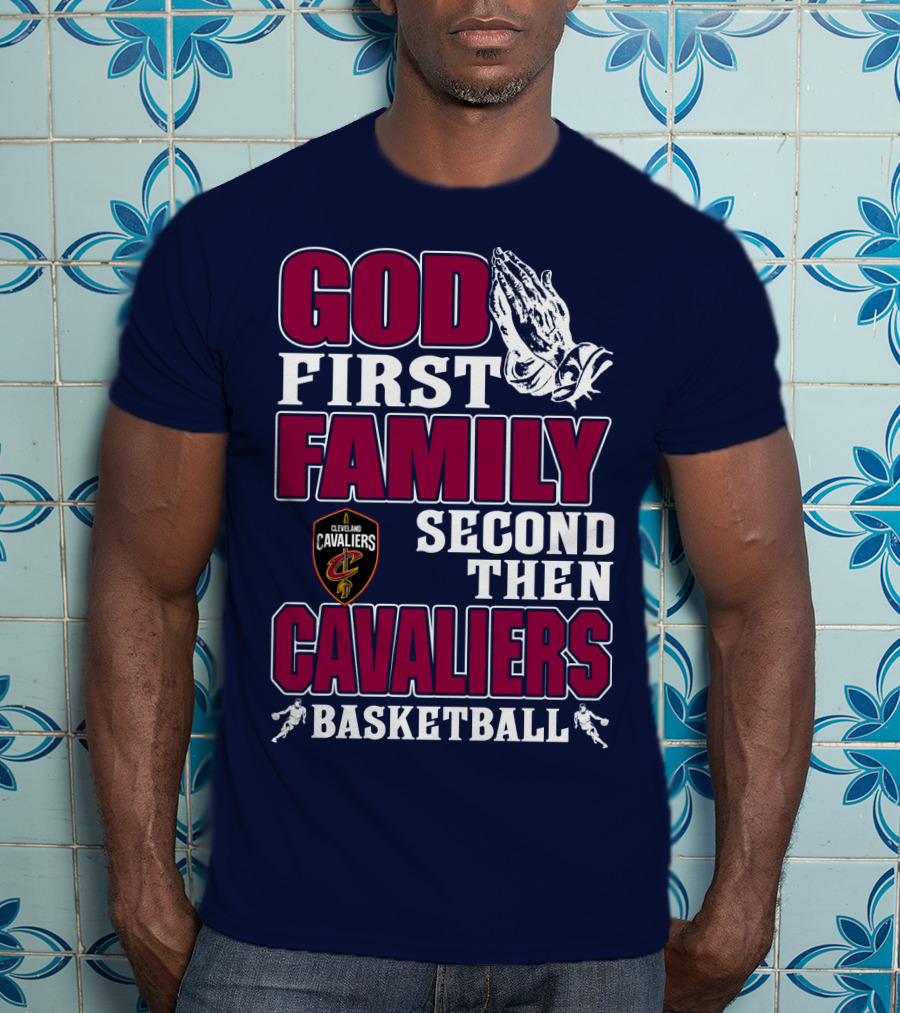 God First Family Second Then Cleveland Cavaliers Basketball T-Shirt