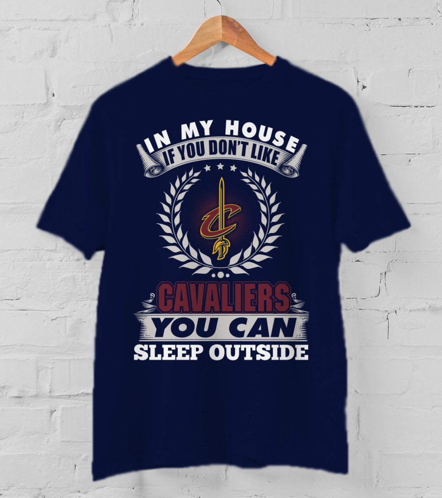 In My House If You Don't Like Cleveland Cavaliers You Can Sleep Outside T-Shirt