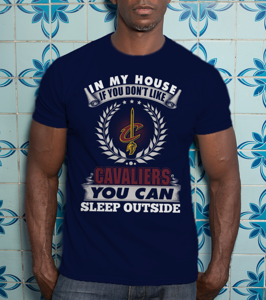 In My House If You Don't Like Cleveland Cavaliers You Can Sleep Outside T-Shirt