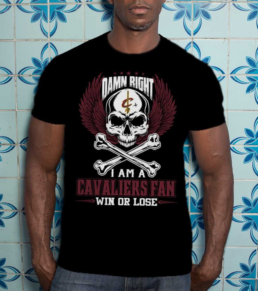 Damn Right I Am A Cavaliers Fan Win Or Lose Cleveland Cavaliers T-Shirt