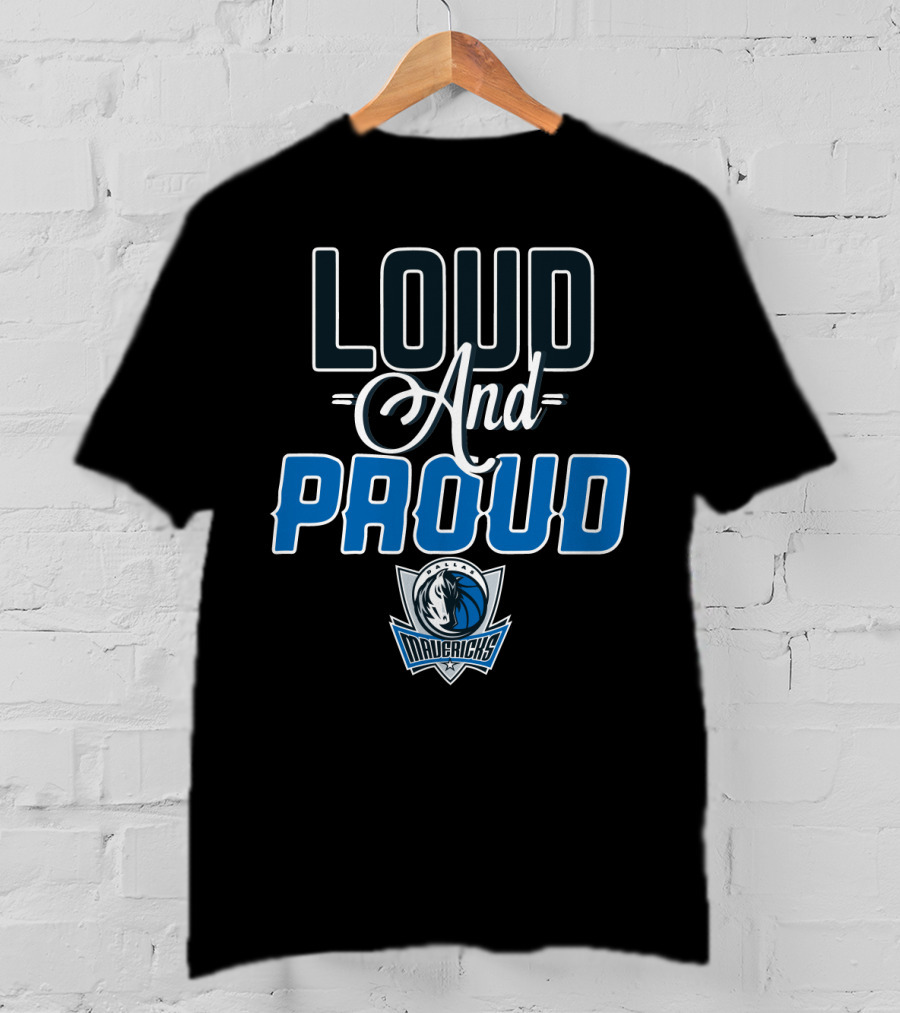 Loud And Proud Dallas Mavericks T-Shirt