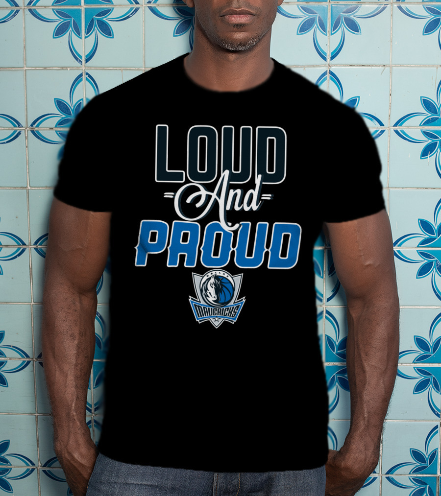 Loud And Proud Dallas Mavericks T-Shirt