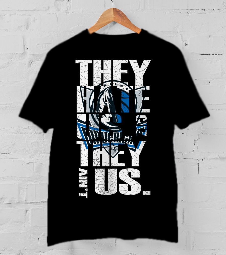 They Hate Us They Ain't Us Dallas Mavericks T-Shirt