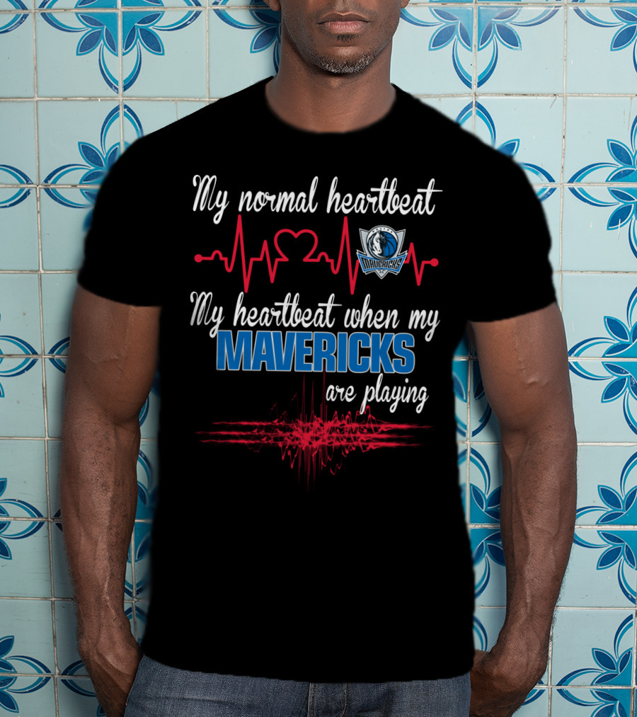 Dallas Mavericks My Normal Heartbeat My Heartbeat When My Mavericks Are Playing T-Shirt