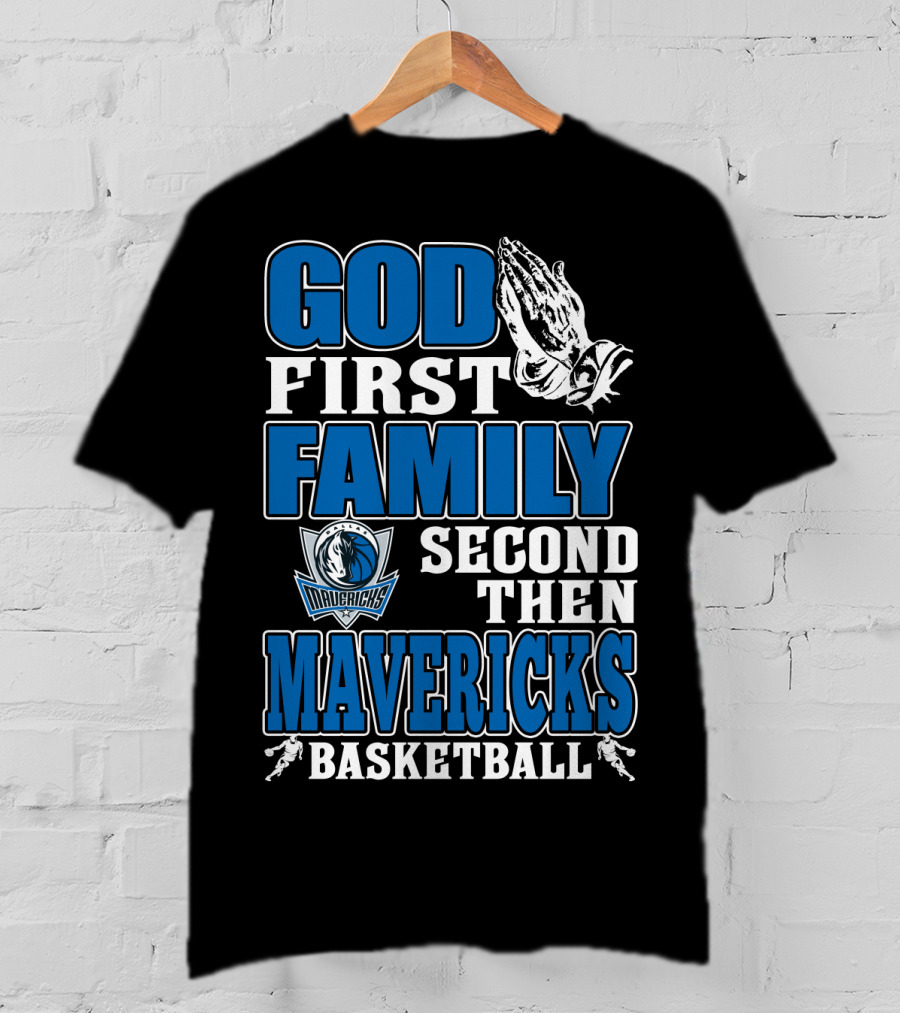 God First Family Second Then Mavericks Basketball T-Shirt