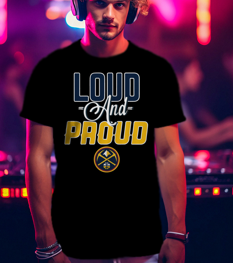 Denver Nuggets Loud And Proud T-Shirt