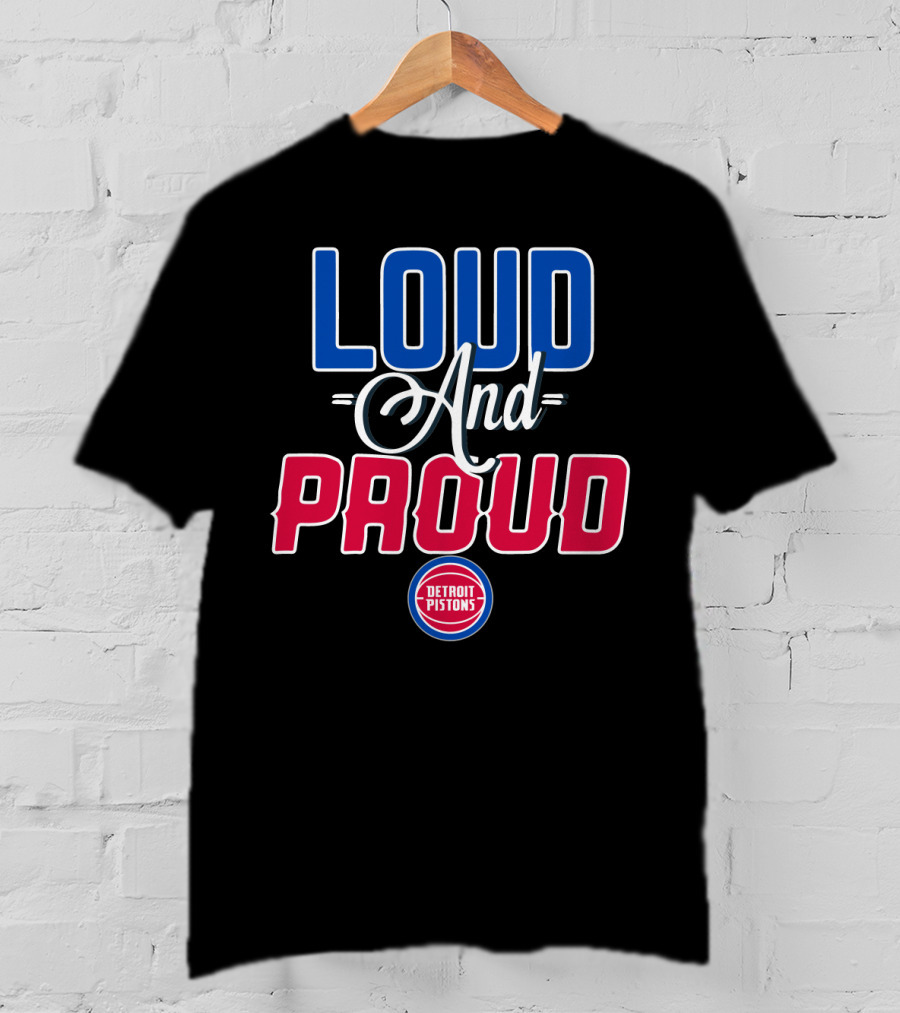 Loud And Proud Detroit Pistons T-Shirt