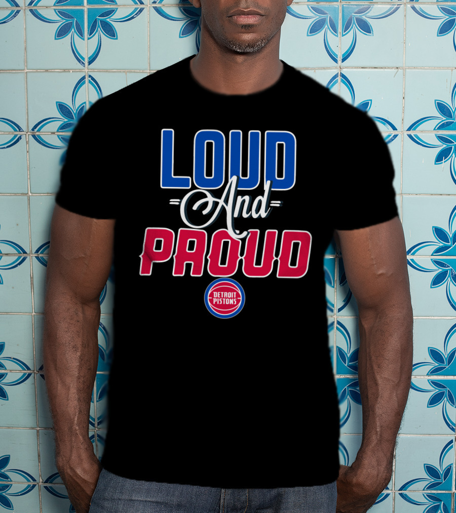 Loud And Proud Detroit Pistons T-Shirt