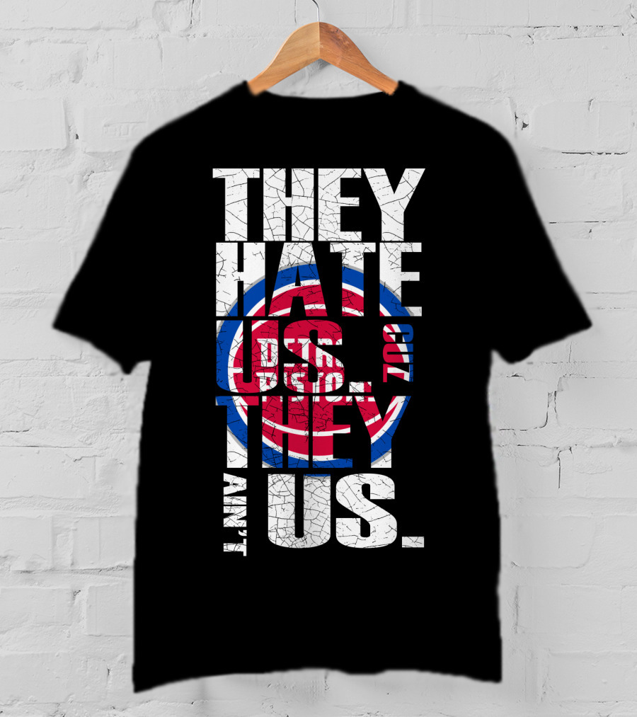 They Hate Us Cause They Ain't Us Detroit Pistons T-Shirt