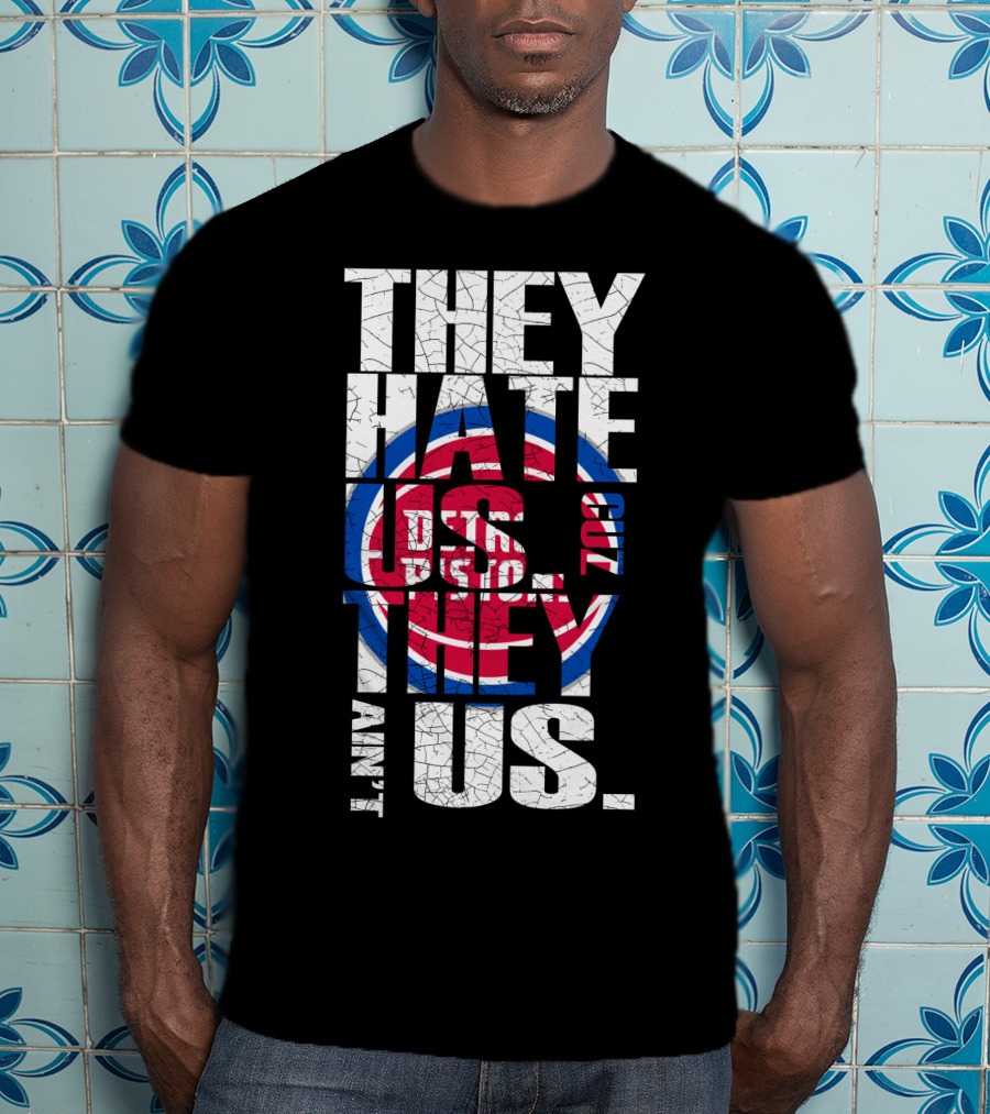 They Hate Us Cause They Ain't Us Detroit Pistons T-Shirt