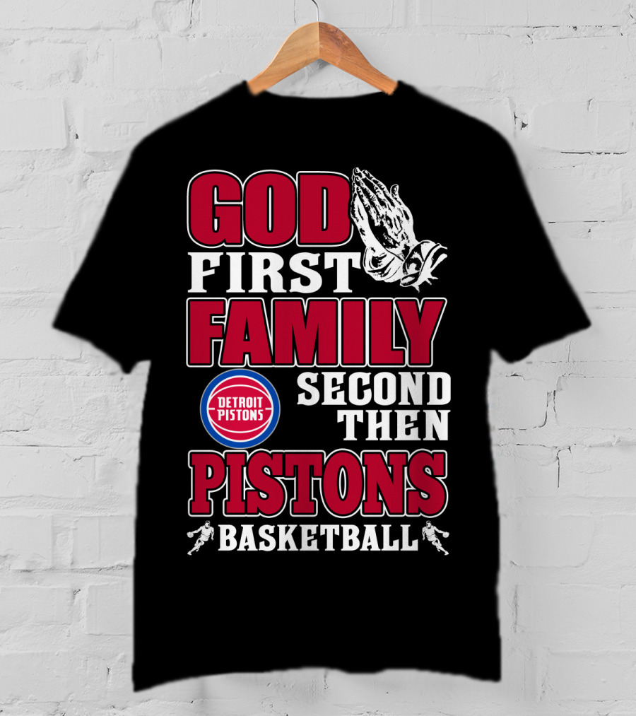 God First Family Second Then Detroit Pistons Basketball T-Shirt